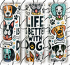 PREORDER: Life is Better with Dogs Skinny Tumbler